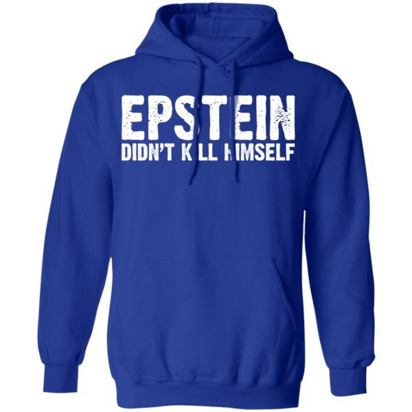 Epstein Didn't Kill Himself LTD T-Shirts 13