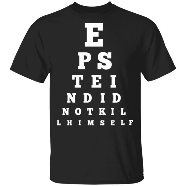 Epstein Did Not Kill Himself Eye Chart T-Shirts 1