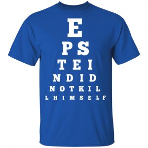 Epstein Did Not Kill Himself Eye Chart T-Shirts 16