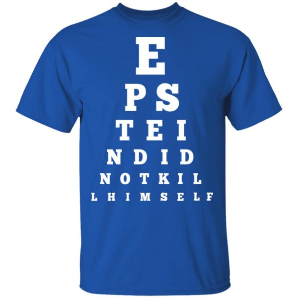 Epstein Did Not Kill Himself Eye Chart T-Shirts 4