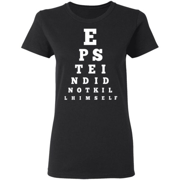 Epstein Did Not Kill Himself Eye Chart T-Shirts 5