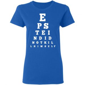 Epstein Did Not Kill Himself Eye Chart T-Shirts 20