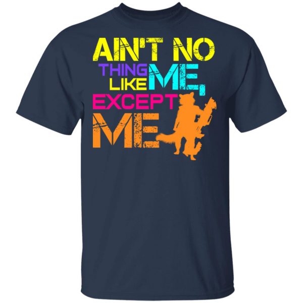 Ain't No Thing Like Me - Except Me T-Shirts 3