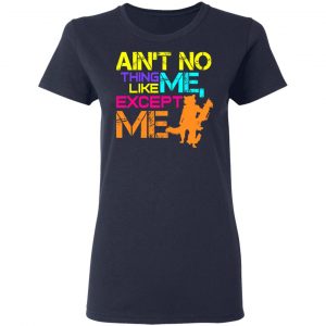 Ain't No Thing Like Me - Except Me T-Shirts 19