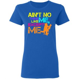 Ain't No Thing Like Me - Except Me T-Shirts 20