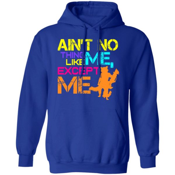 Ain't No Thing Like Me - Except Me T-Shirts 13