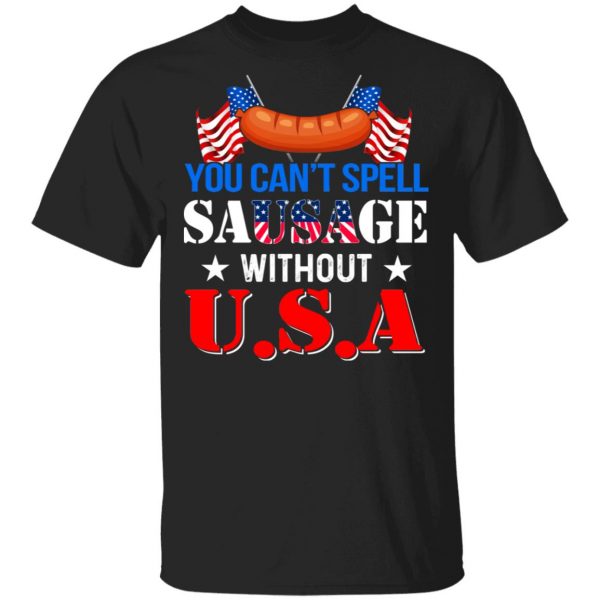 You Can’t Spell Sausage Without USA T-Shirts 1