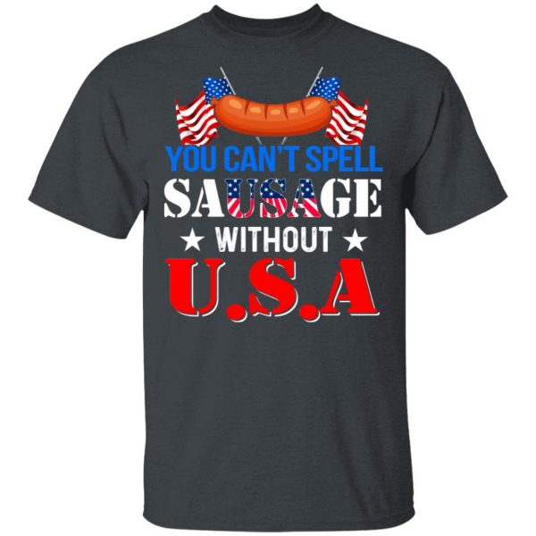 You Can’t Spell Sausage Without USA T-Shirts 2