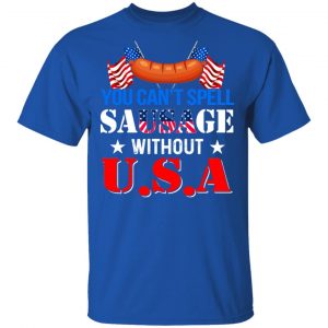 You Can’t Spell Sausage Without USA T-Shirts 16