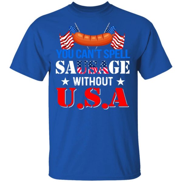 You Can’t Spell Sausage Without USA T-Shirts 4