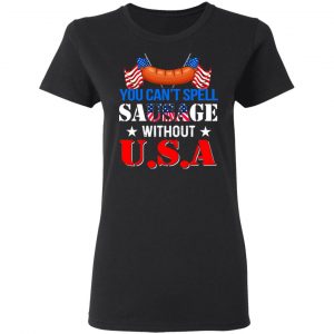 You Can’t Spell Sausage Without USA T-Shirts 17