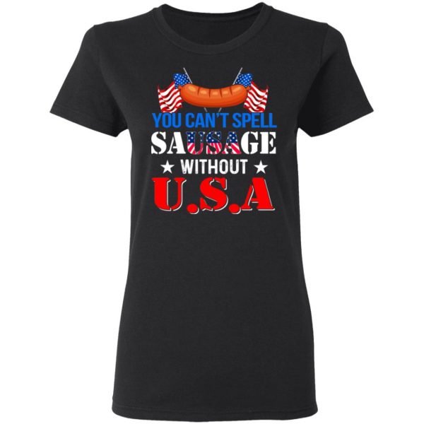 You Can’t Spell Sausage Without USA T-Shirts 5