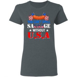 You Can’t Spell Sausage Without USA T-Shirts 18