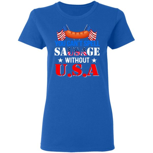 You Can’t Spell Sausage Without USA T-Shirts 8