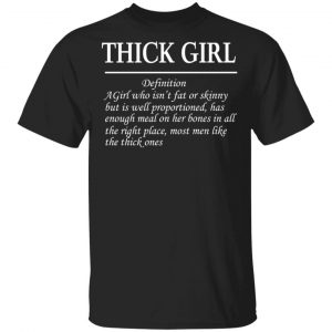 Thick Girl Definition A Girl Who Isn’t Fat Or Skinny T-Shirts Top Trending