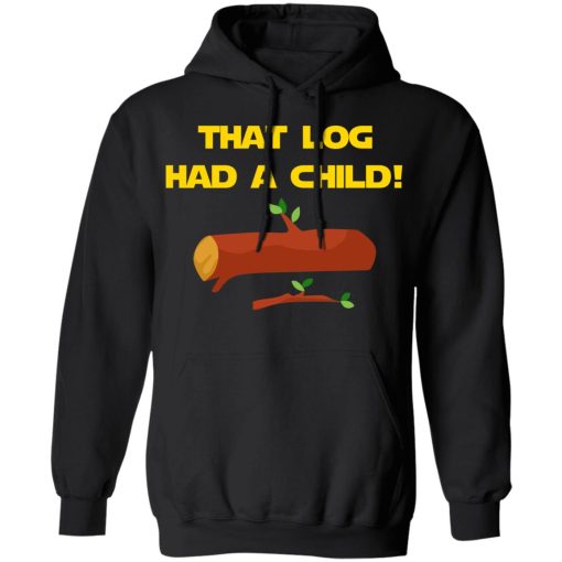 That Log Had A Child Yoda T-Shirts - Image 10