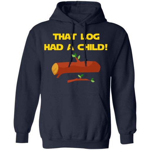 That Log Had A Child Yoda T-Shirts - Image 11