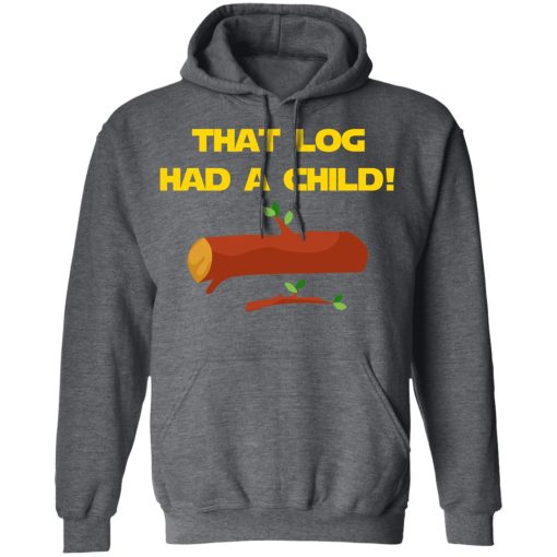 That Log Had A Child Yoda T-Shirts - Image 12