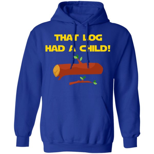 That Log Had A Child Yoda T-Shirts 13