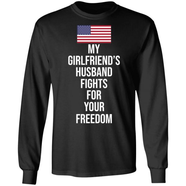 My Girlfriend’s Husband Fights For Your Freedom T-Shirts 9
