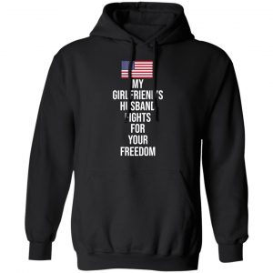 My Girlfriend’s Husband Fights For Your Freedom T-Shirts 22