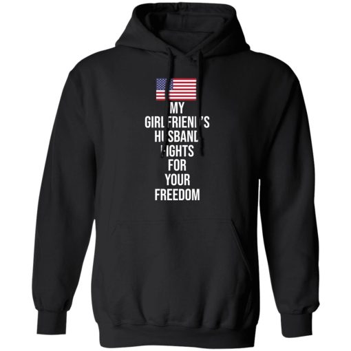 My Girlfriend’s Husband Fights For Your Freedom T-Shirts - Image 10