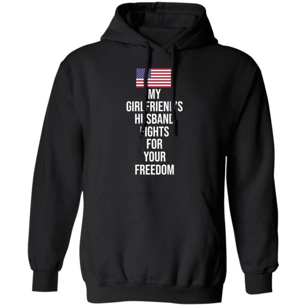 My Girlfriend’s Husband Fights For Your Freedom T-Shirts 10
