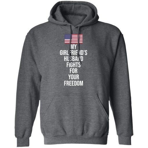 My Girlfriend’s Husband Fights For Your Freedom T-Shirts - Image 12