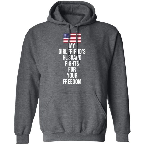 My Girlfriend’s Husband Fights For Your Freedom T-Shirts 12