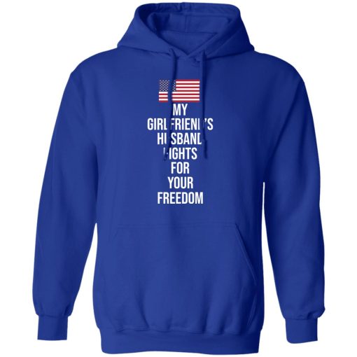 My Girlfriend’s Husband Fights For Your Freedom T-Shirts - Image 13