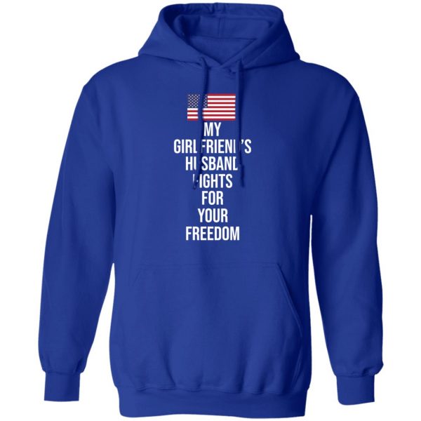 My Girlfriend’s Husband Fights For Your Freedom T-Shirts 13