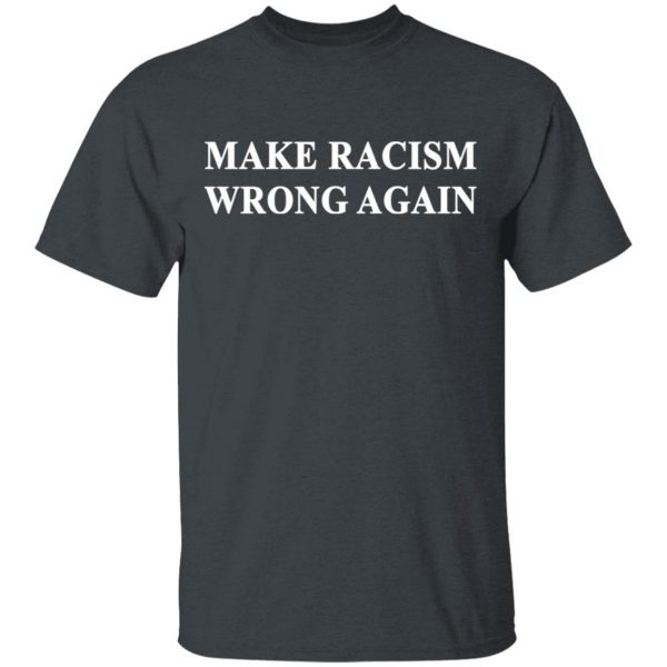 Make Racism Wrong Again T-Shirts 2