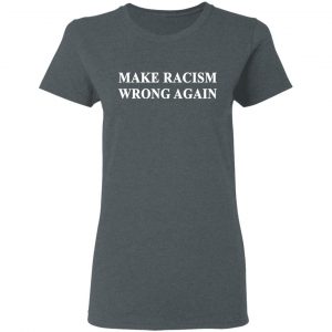 Make Racism Wrong Again T-Shirts 18