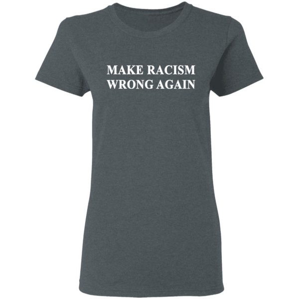 Make Racism Wrong Again T-Shirts 6