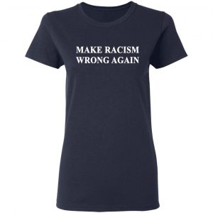 Make Racism Wrong Again T-Shirts 19