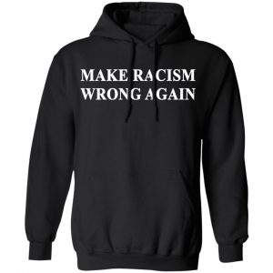 Make Racism Wrong Again T-Shirts 22