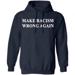 Make Racism Wrong Again T-Shirts 23