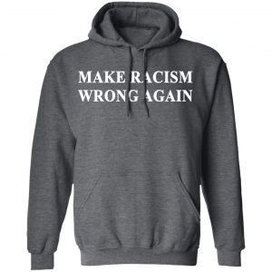 Make Racism Wrong Again T-Shirts 24