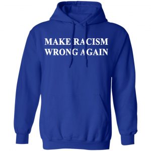 Make Racism Wrong Again T-Shirts 25