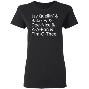 Jay Quellin’ & Balakay & Dee-Nice & A-A-Ron & Tim-O-Thee T-Shirts 17