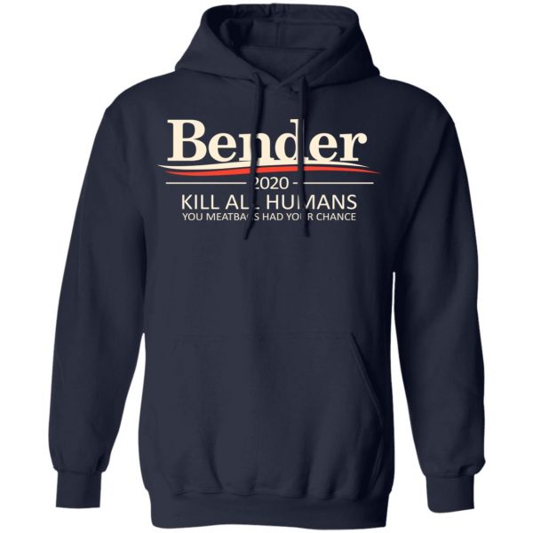 Bender 2020 Kill All Humans You Meatbags Had Your Chance T-Shirts Apparel 13