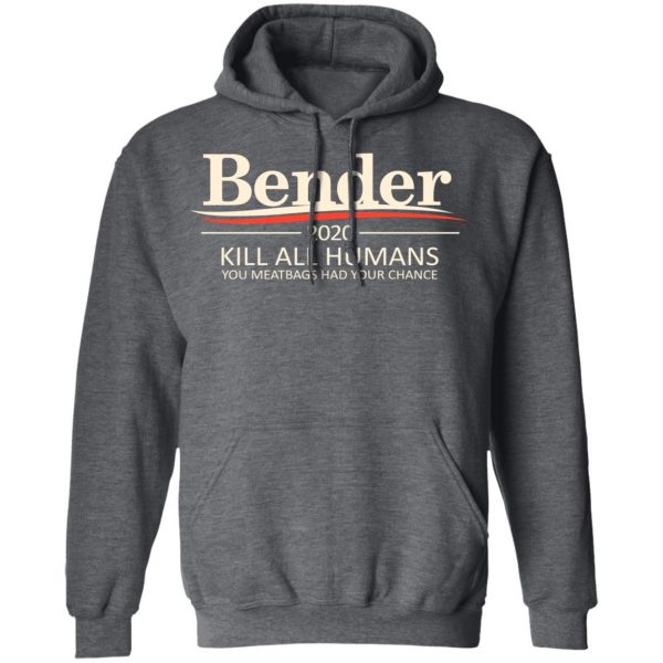 Bender 2020 Kill All Humans You Meatbags Had Your Chance T-Shirts Apparel 14