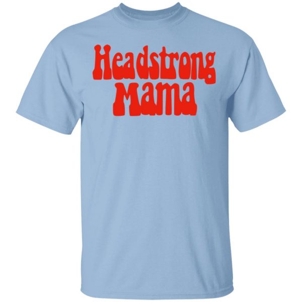 Headstrong Mama T-Shirts 1