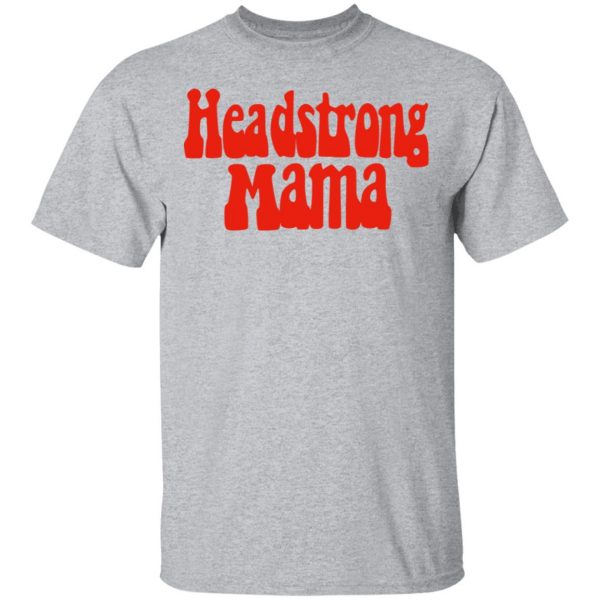 Headstrong Mama T-Shirts 3