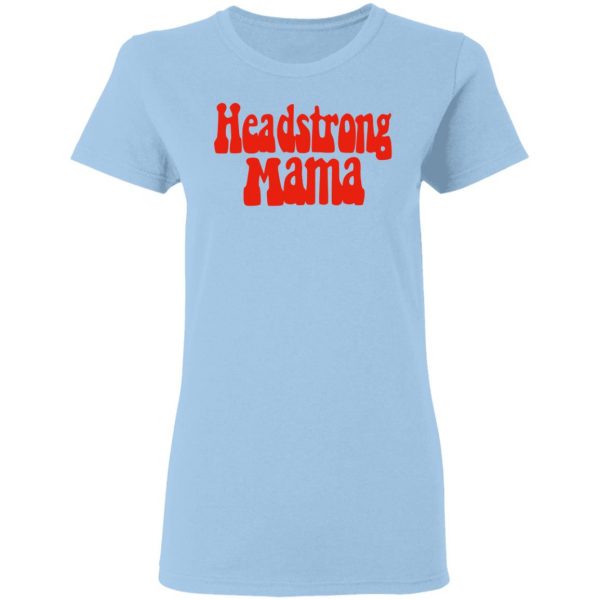 Headstrong Mama T-Shirts 4