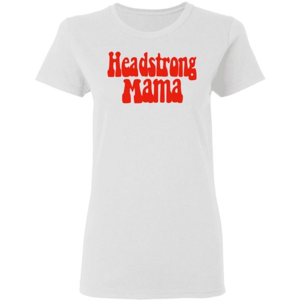 Headstrong Mama T-Shirts 5