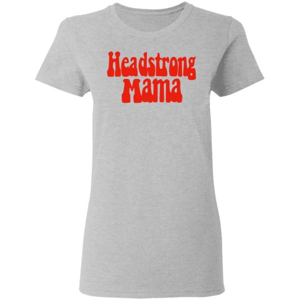Headstrong Mama T-Shirts 6