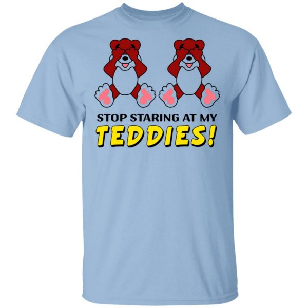 Stop Staring At My Teddies T-Shirts 1