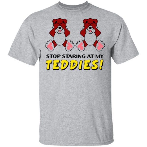 Stop Staring At My Teddies T-Shirts 3