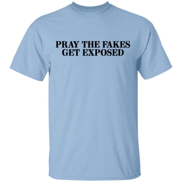 Pray The Fakes Get Exposed T-Shirts 1